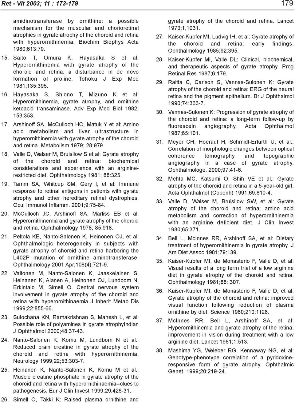 Tohoku J Exp Med 1981;135:395. 16. Hayasaka S, Shiono T, Mizuno K et al: Hyperornithinemia, gyrate atrophy, and ornithine ketoacid transaminase. Adv Exp Med Biol 1982; 153:353. 17.