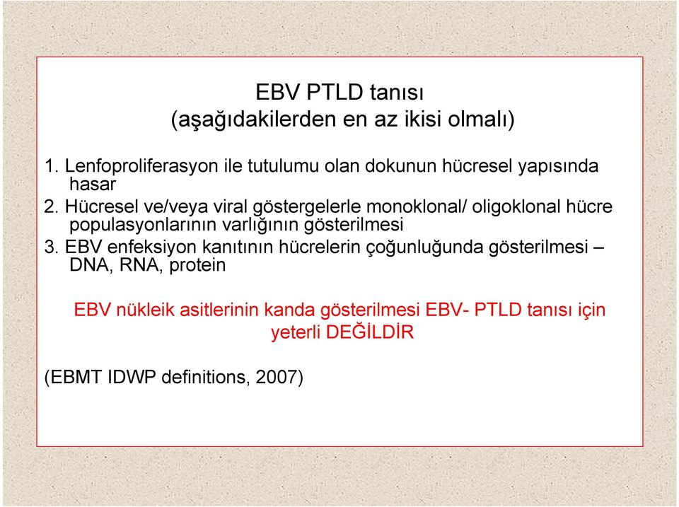 Hücresel ve/veya viral göstergelerle monoklonal/ oligoklonal hücre populasyonlarının varlığının