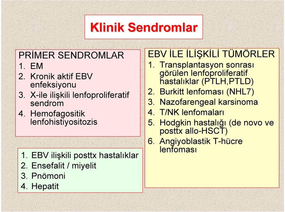 Hepatit EBV İLE İLİŞKİLİ TÜMÖRLER 1. Transplantasyon sonrası görülen lenfoproliferatif hastalıklar (PTLH,PTLD) 2.