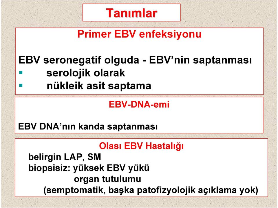 nın kanda saptanması Olası EBV Hastalığı belirgin LAP, SM biopsisiz: