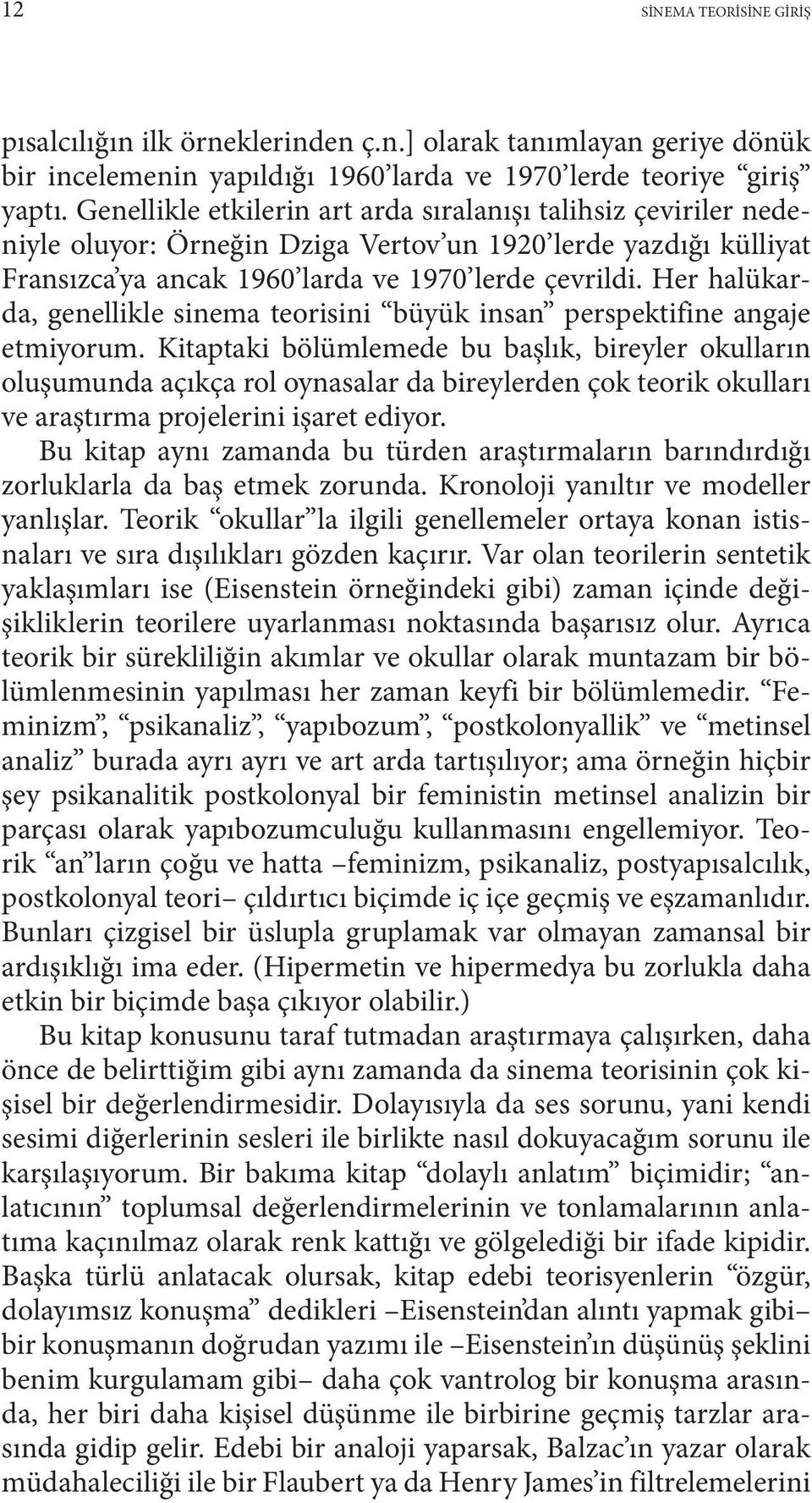 Her halükarda, genellikle sinema teorisini büyük insan perspektifine angaje etmiyorum.