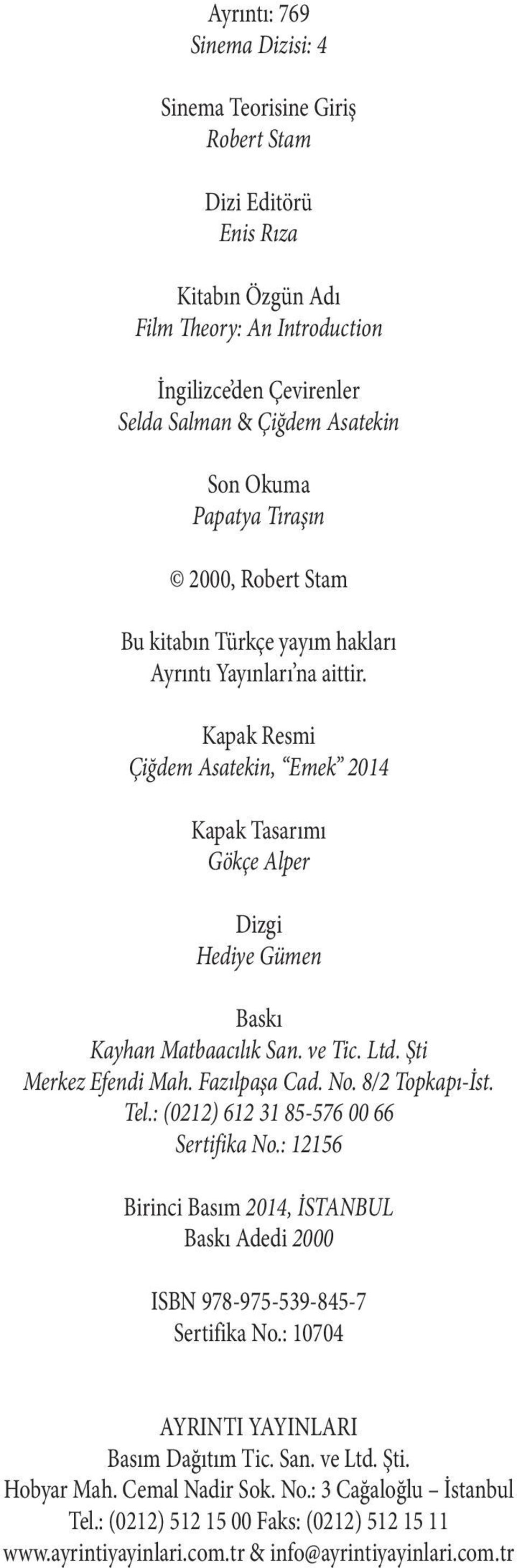 Kapak Resmi Çiğdem Asatekin, Emek 2014 Kapak Tasarımı Gökçe Alper Dizgi Hediye Gümen Baskı Kayhan Matbaacılık San. ve Tic. Ltd. Şti Merkez Efendi Mah. Fazılpaşa Cad. No. 8/2 Topkapı-İst. Tel.