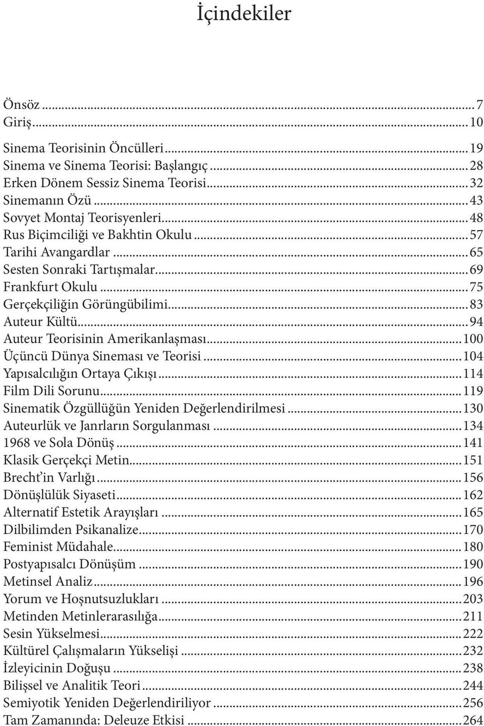 ..94 Auteur Teorisinin Amerikanlaşması...100 Üçüncü Dünya Sineması ve Teorisi...104 Yapısalcılığın Ortaya Çıkışı...114 Film Dili Sorunu...119 Sinematik Özgüllüğün Yeniden Değerlendirilmesi.