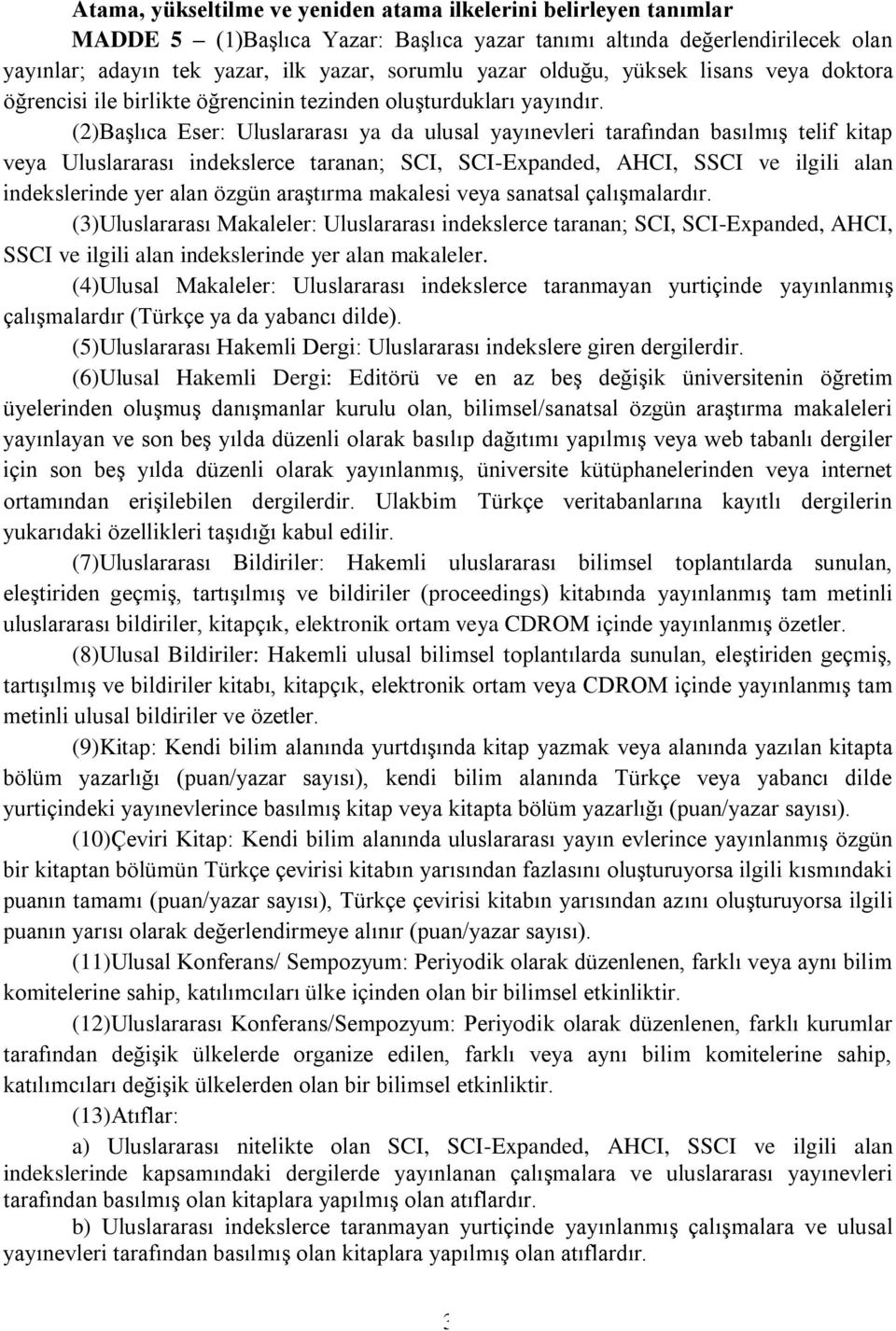 (2)Başlıca Eser: Uluslararası ya da ulusal yayınevleri tarafından basılmış telif kitap veya Uluslararası indekslerce taranan; SCI, SCI-Expanded, AHCI, SSCI ve ilgili alan indekslerinde yer alan özgün