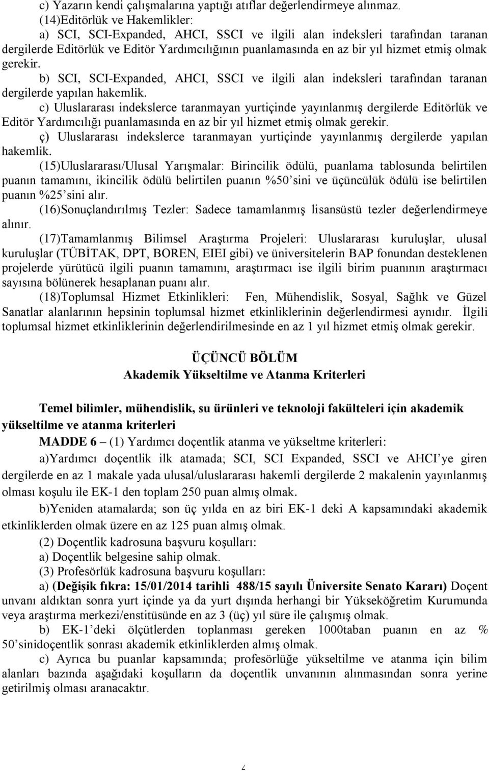 olmak gerekir. b) SCI, SCI-Expanded, AHCI, SSCI ve ilgili alan indeksleri tarafından taranan dergilerde yapılan hakemlik.