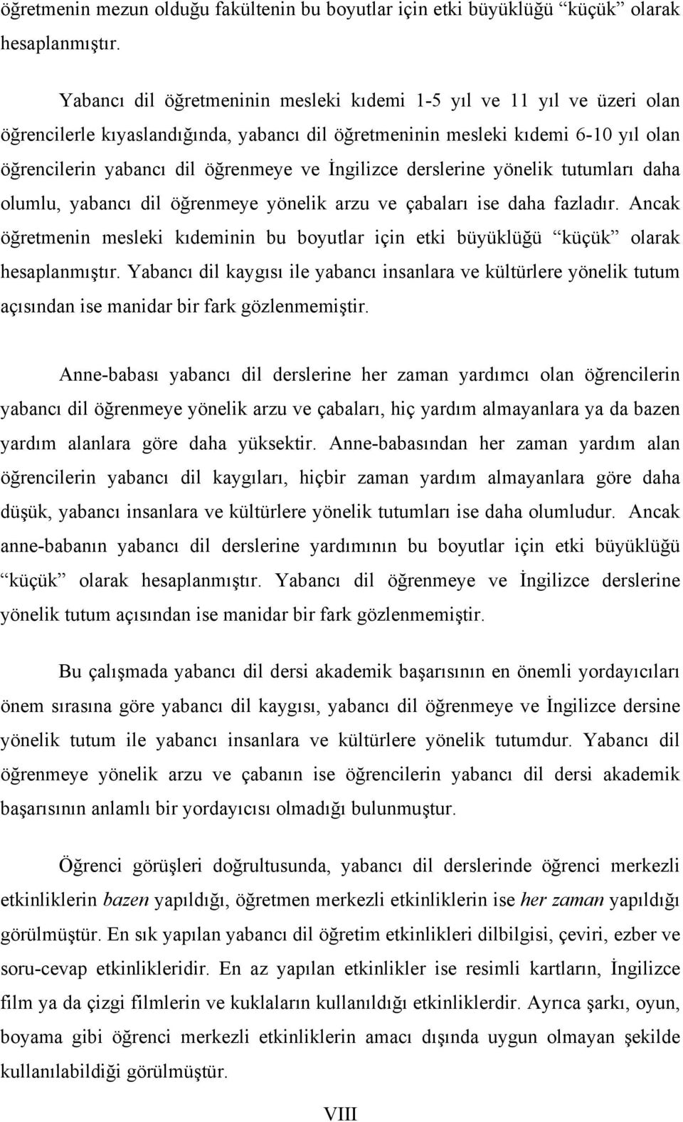 İngilizce derslerine yönelik tutumları daha olumlu, yabancı dil öğrenmeye yönelik arzu ve çabaları ise daha fazladır.