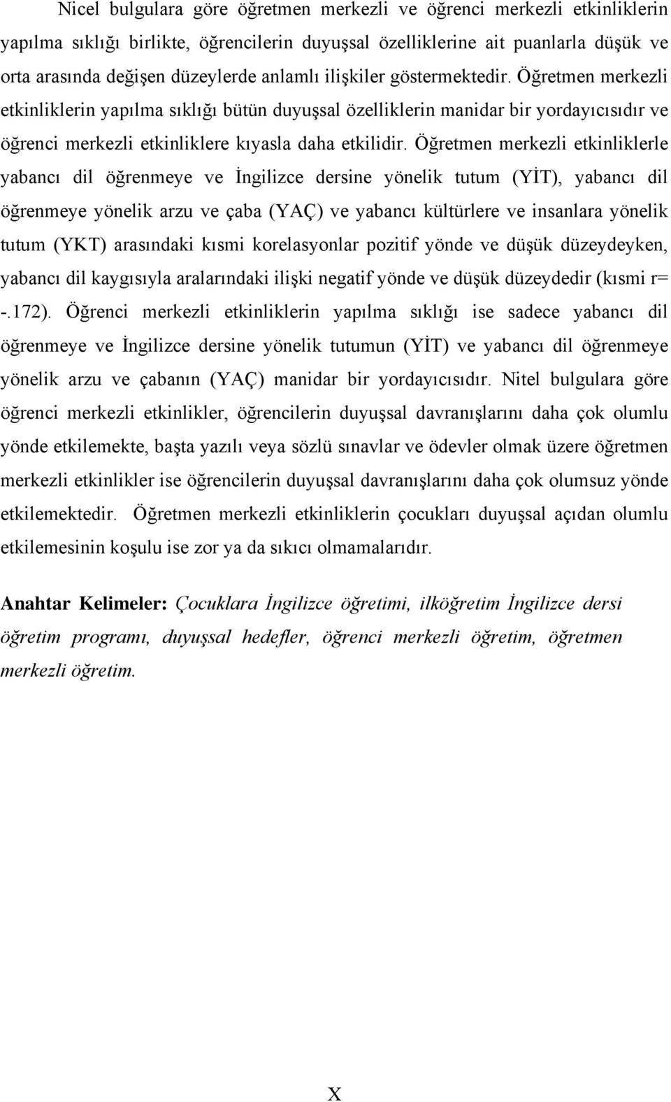 Öğretmen merkezli etkinliklerle yabancı dil öğrenmeye ve İngilizce dersine yönelik tutum (YİT), yabancı dil öğrenmeye yönelik arzu ve çaba (YAÇ) ve yabancı kültürlere ve insanlara yönelik tutum (YKT)