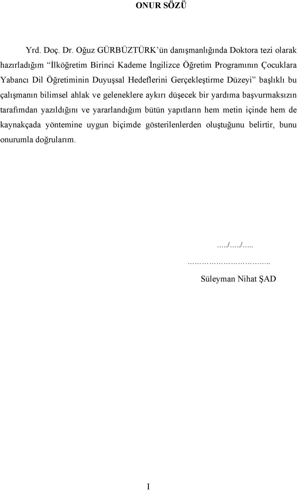 Çocuklara Yabancı Dil Öğretiminin Duyuşsal Hedeflerini Gerçekleştirme Düzeyi başlıklı bu çalışmanın bilimsel ahlak ve geleneklere