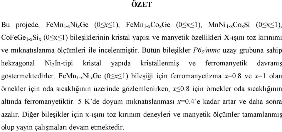 Bütün bileşikler P6 3 /mmc uzay grubuna sahip hekzagonal Ni 2 In-tipi kristal yapıda kristallenmiş ve ferromanyetik davranış göstermektedirler.