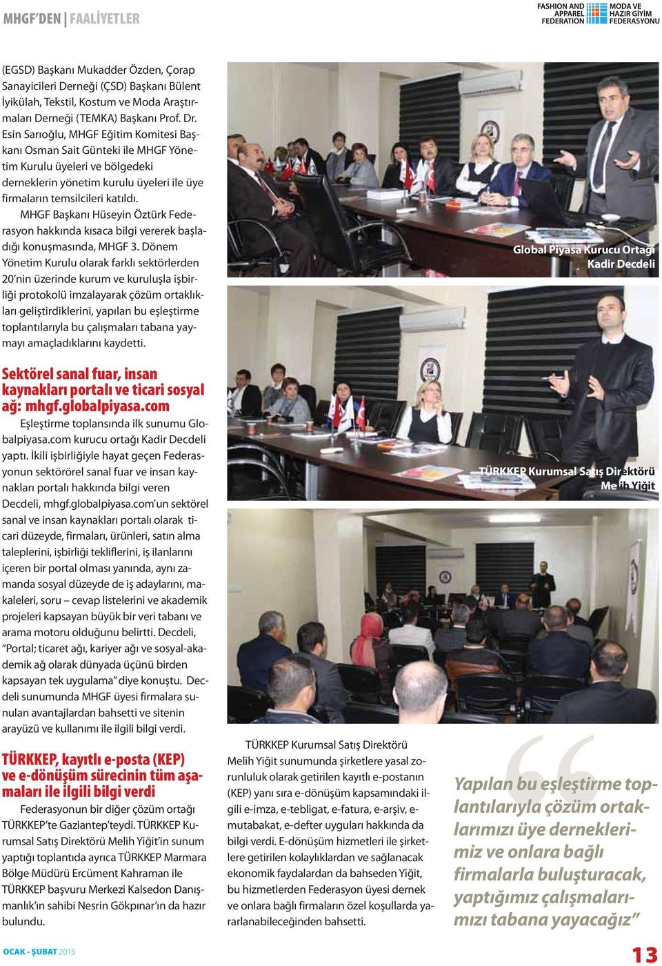 MHGF Başkanı Hüseyin Öztürk Federasyon hakkında kısaca bilgi vererek başladığı konuşmasında, MHGF 3.