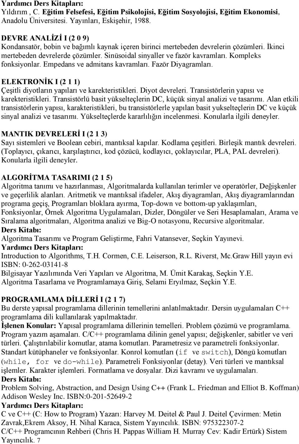 Kompleks fonksiyonlar. Empedans ve admitans kavramları. Fazör Diyagramları. ELEKTRONĠK I (2 1 1) Çeşitli diyotların yapıları ve karekteristikleri. Diyot devreleri.