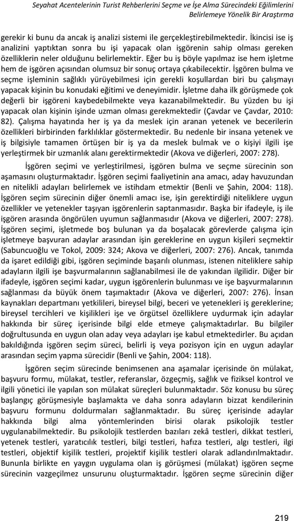 Eğer bu iş böyle yapılmaz ise hem işletme hem de işgören açısından olumsuz bir sonuç ortaya çıkabilecektir.