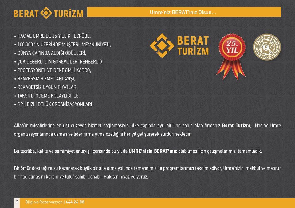 TAKSİTLİ ÖDEME KOLAYLIĞI İLE, 5 YILDIZLI DELÜX ORGANİZASYONLARI Allah ın misafirlerine en üst düzeyde hizmet sağlamasıyla ülke çapında ayrı bir üne sahip olan firmanız Berat Turizm, Hac ve Umre