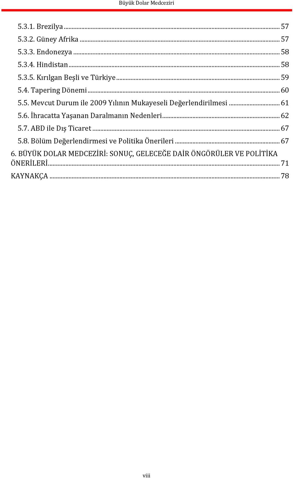 .. 62 5.7. ABD ile Dış Ticaret... 67 5.8. Bölüm Değerlendirmesi ve Politika Önerileri... 67 6.