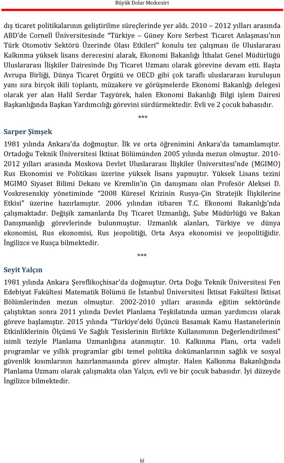 yüksek lisans derecesini alarak, Ekonomi Bakanlığı İthalat Genel Müdürlüğü Uluslararası İlişkiler Dairesinde Dış Ticaret Uzmanı olarak görevine devam etti.