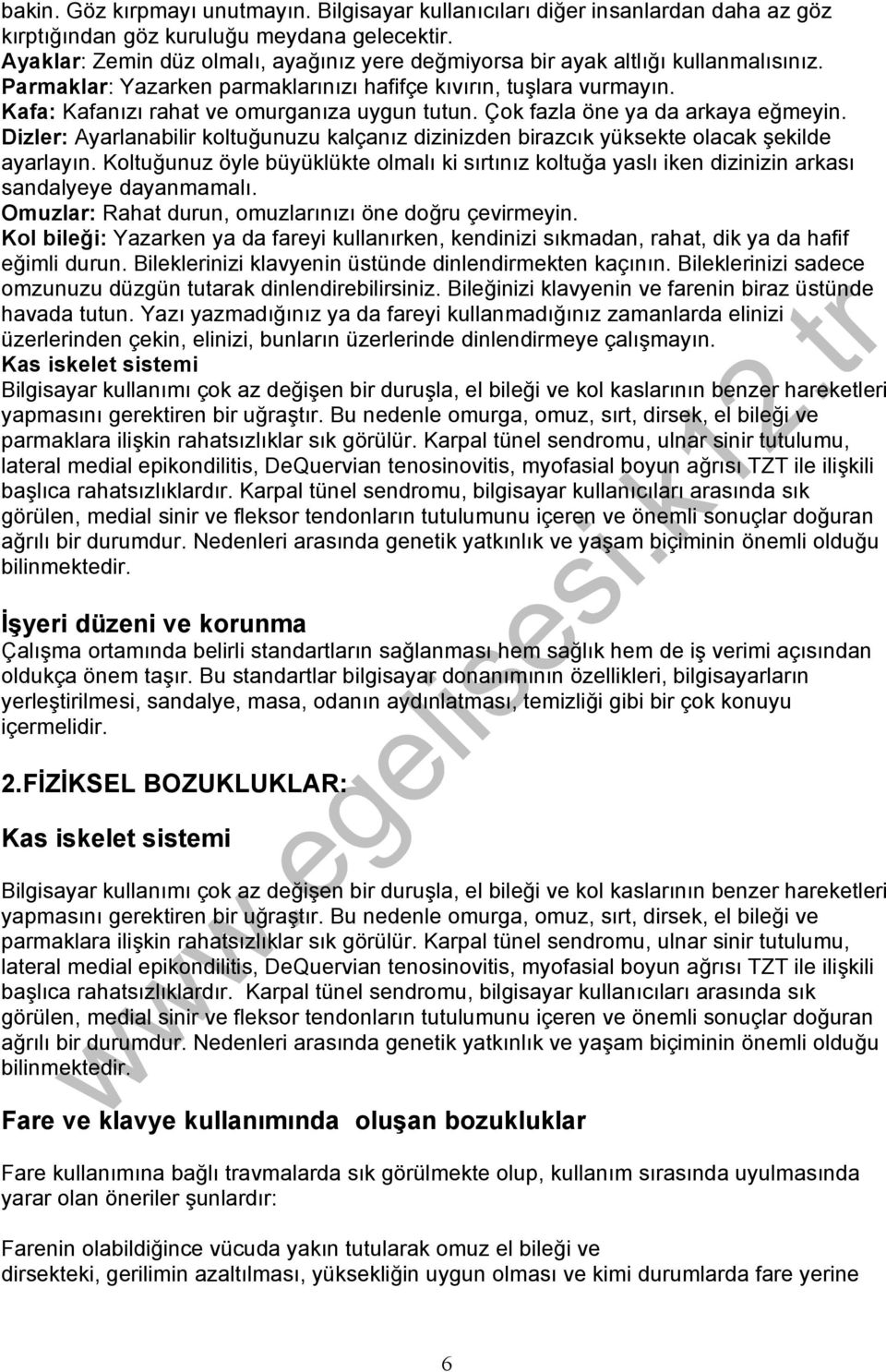 Kafa: Kafanızı rahat ve omurganıza uygun tutun. Çok fazla öne ya da arkaya eğmeyin. Dizler: Ayarlanabilir koltuğunuzu kalçanız dizinizden birazcık yüksekte olacak şekilde ayarlayın.