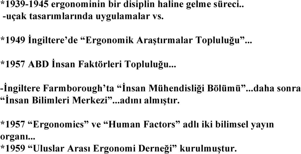 .. -İngiltere Farmborough ta İnsan Mühendisliği Bölümü...daha sonra İnsan Bilimleri Merkezi.