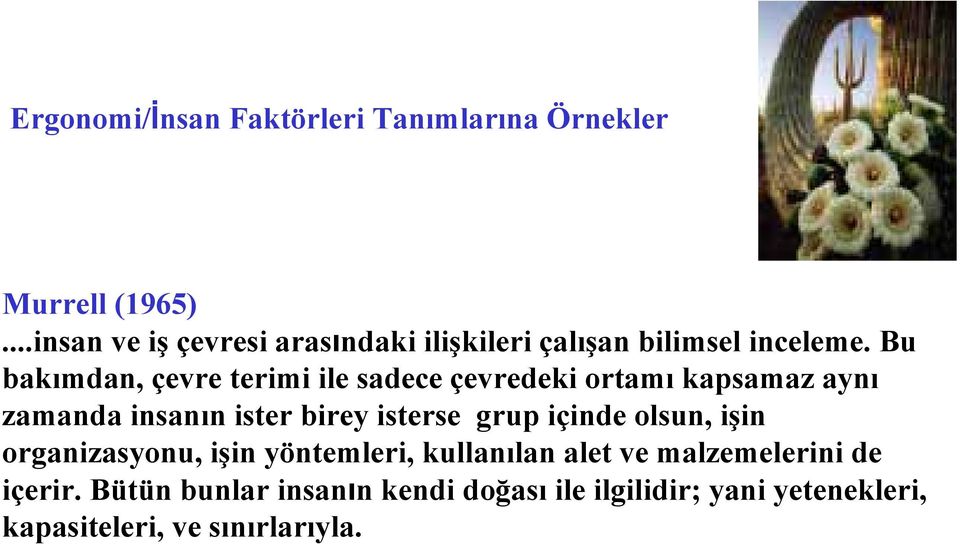 Bu bakımdan, çevre terimi ile sadece çevredeki ortamı kapsamaz aynı zamanda insanın ister birey isterse grup