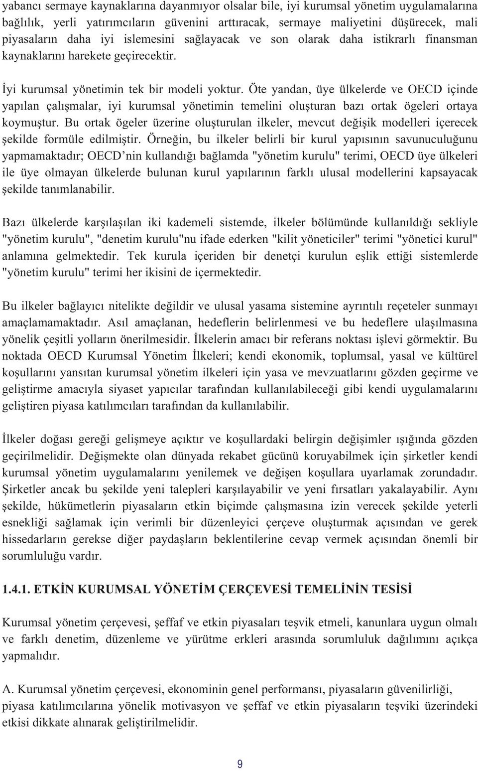 Öte yandan, üye ülkelerde ve OECD içinde yapılan çalışmalar, iyi kurumsal yönetimin temelini oluşturan bazı ortak ögeleri ortaya koymuştur.