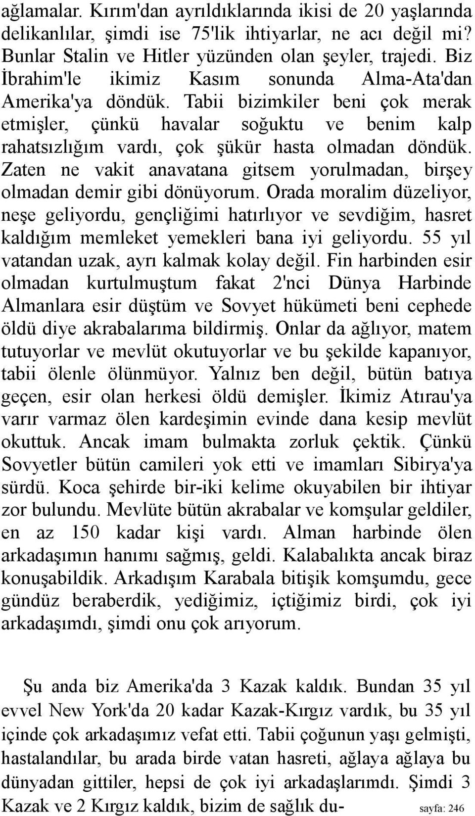 Zaten ne vakit anavatana gitsem yorulmadan, birşey olmadan demir gibi dönüyorum.