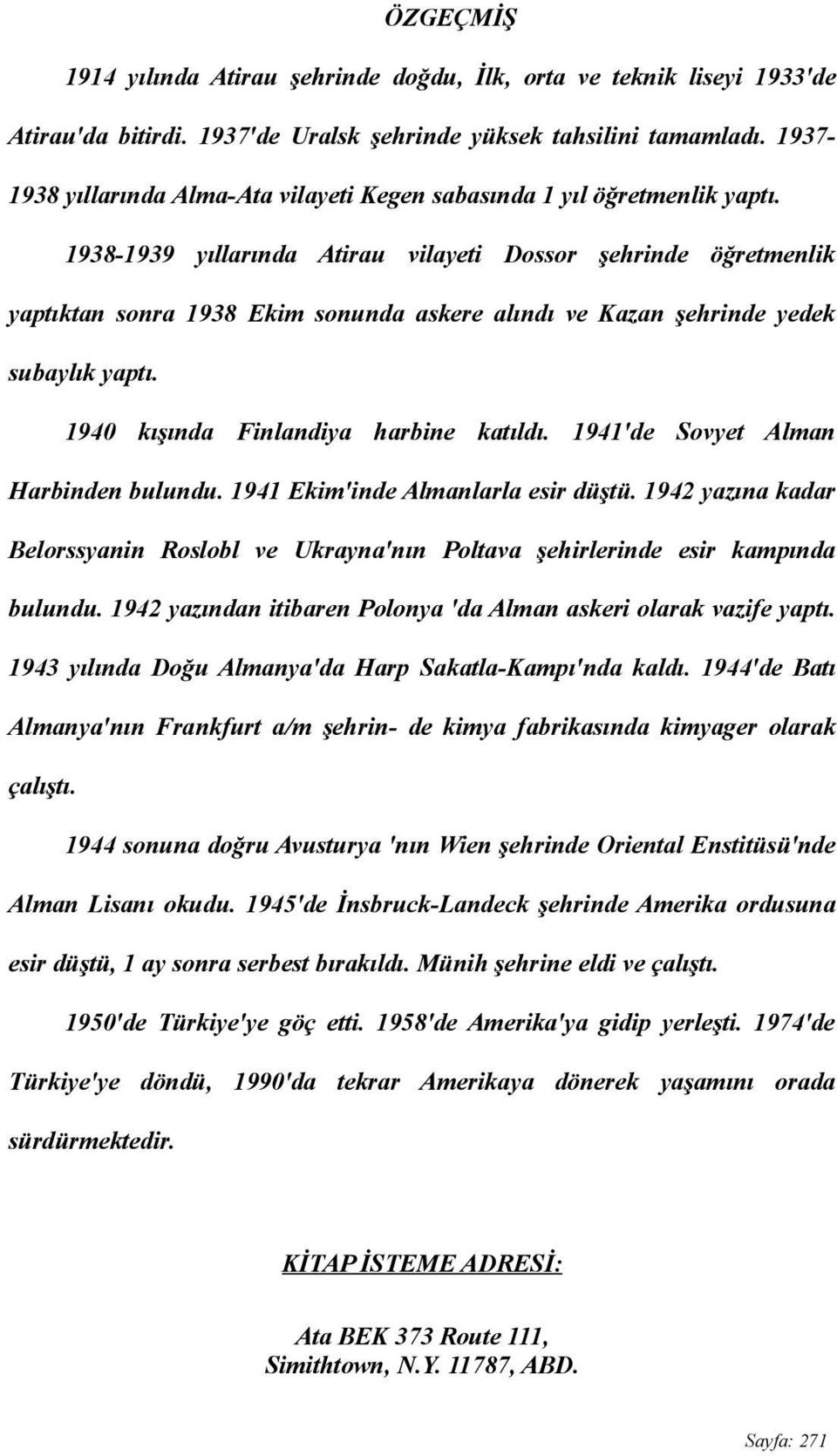 1938-1939 yıllarında Atirau vilayeti Dossor şehrinde öğretmenlik yaptıktan sonra 1938 Ekim sonunda askere alındı ve Kazan şehrinde yedek subaylık yaptı. 1940 kışında Finlandiya harbine katıldı.