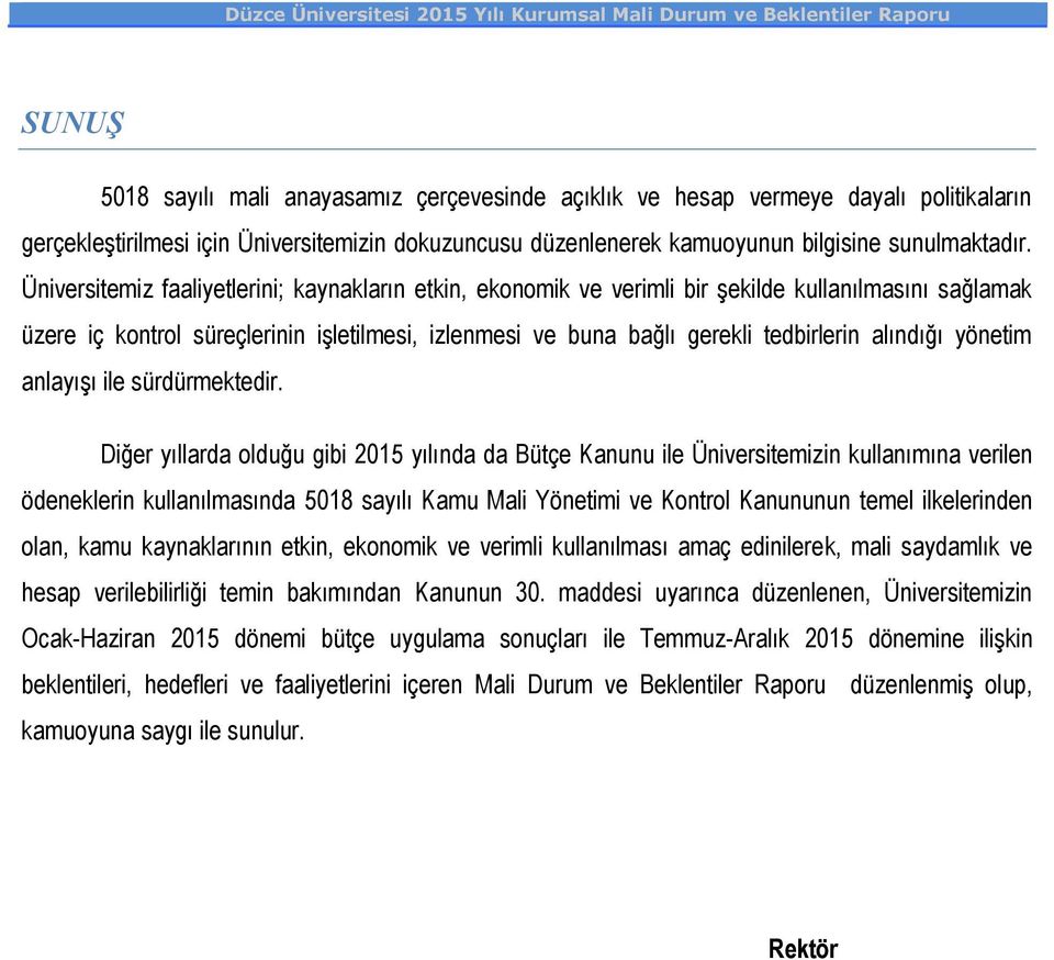 Üniversitemiz faaliyetlerini; kaynakların etkin, ekonomik ve verimli bir şekilde kullanılmasını sağlamak üzere iç kontrol süreçlerinin işletilmesi, izlenmesi ve buna bağlı gerekli tedbirlerin