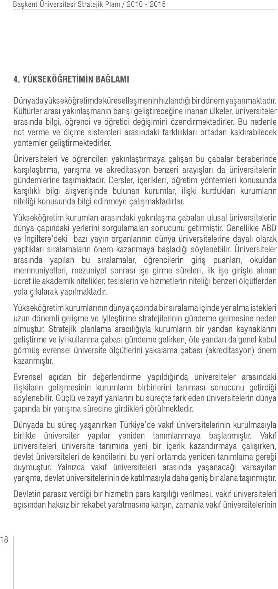 Bu nedenle not verme ve ölçme sistemleri arasındaki farklılıkları ortadan kaldırabilecek yöntemler geliştirmektedirler.