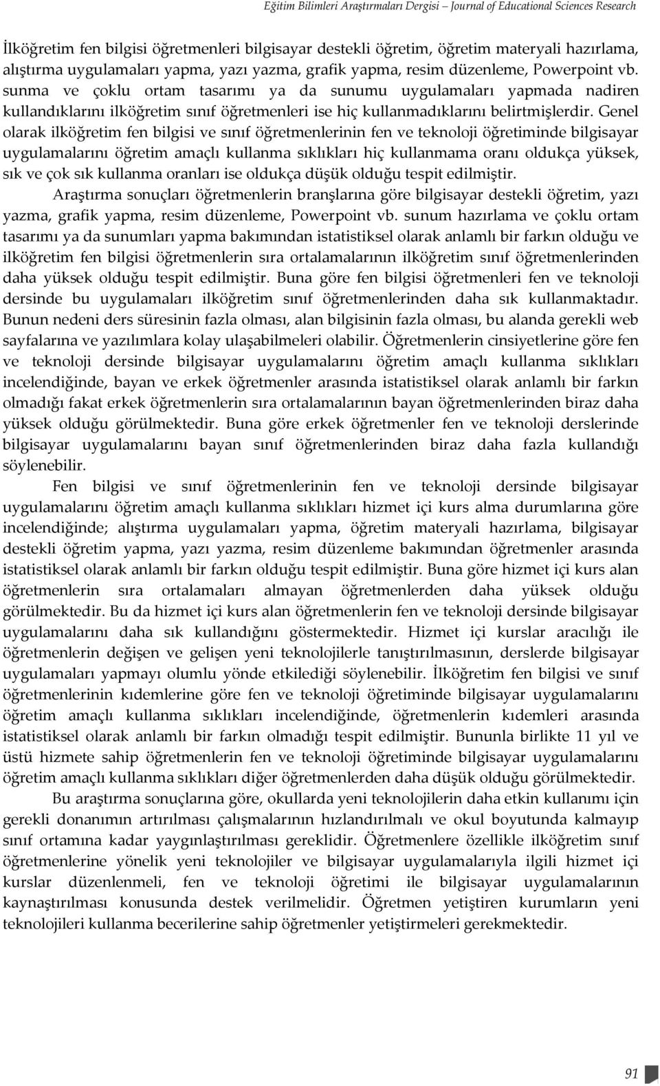 sunma ve çoklu ortam tasarımı ya da sunumu uygulamaları yapmada nadiren kullandıklarını ilköğretim sınıf öğretmenleri ise hiç kullanmadıklarını belirtmişlerdir.