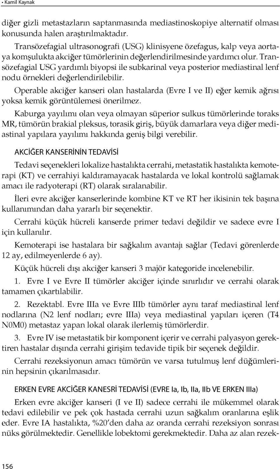 Transözefagial USG yardımlı biyopsi ile subkarinal veya posterior mediastinal lenf nodu örnekleri değerlendirilebilir.