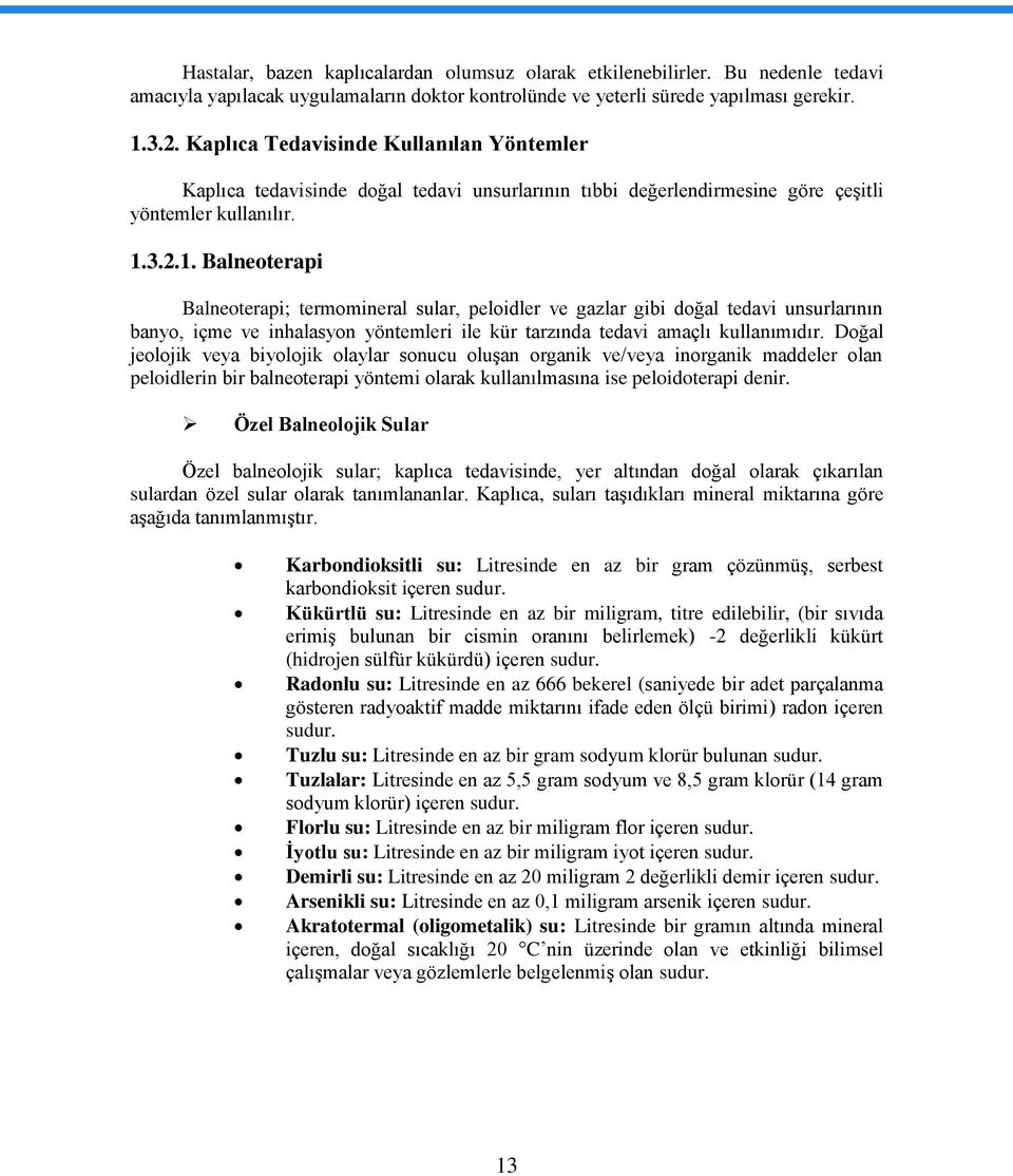 3.2.1. Balneoterapi Balneoterapi; termomineral sular, peloidler ve gazlar gibi doğal tedavi unsurlarının banyo, içme ve inhalasyon yöntemleri ile kür tarzında tedavi amaçlı kullanımıdır.