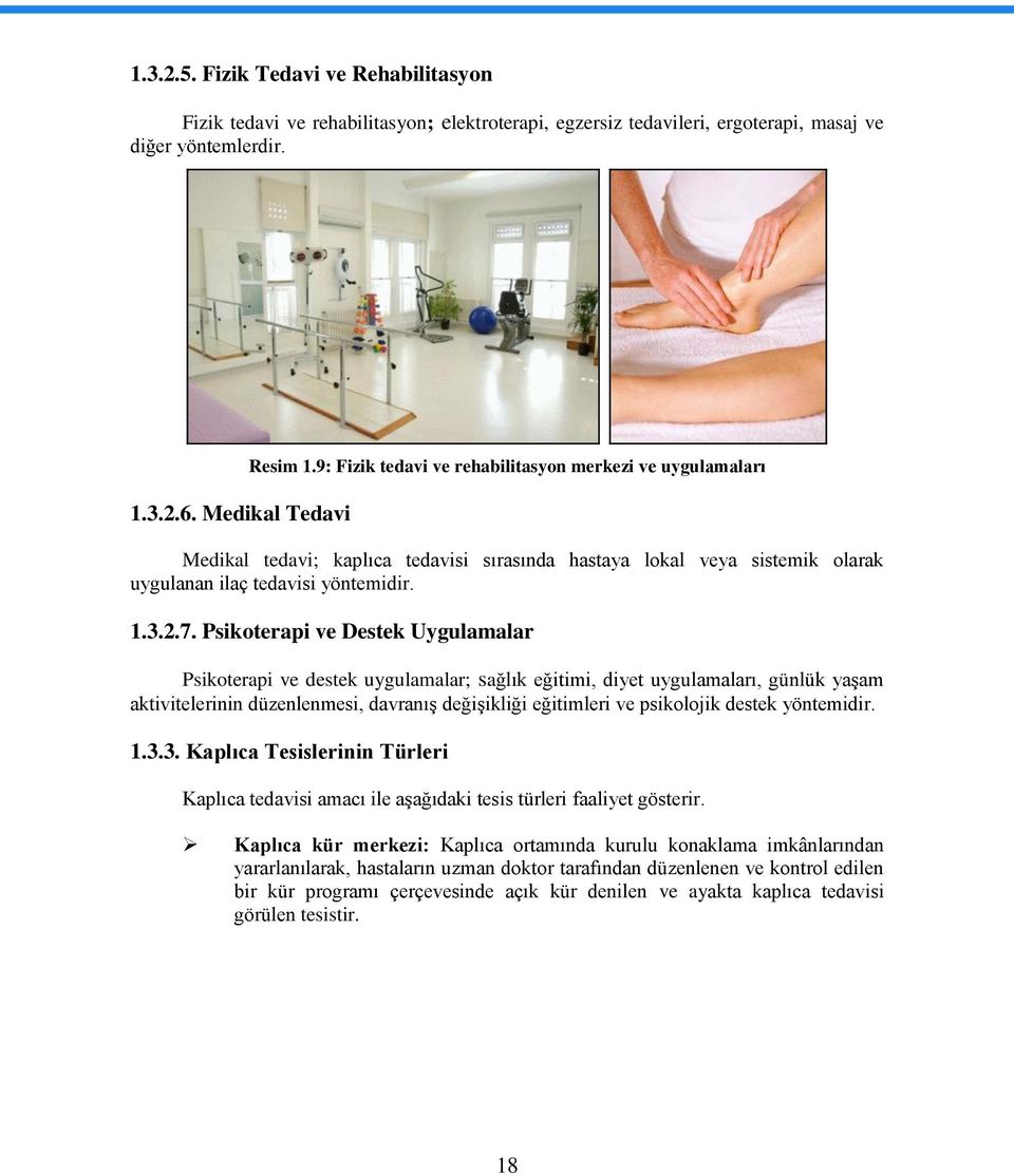 Psikoterapi ve Destek Uygulamalar Psikoterapi ve destek uygulamalar; sağlık eğitimi, diyet uygulamaları, günlük yaģam aktivitelerinin düzenlenmesi, davranıģ değiģikliği eğitimleri ve psikolojik