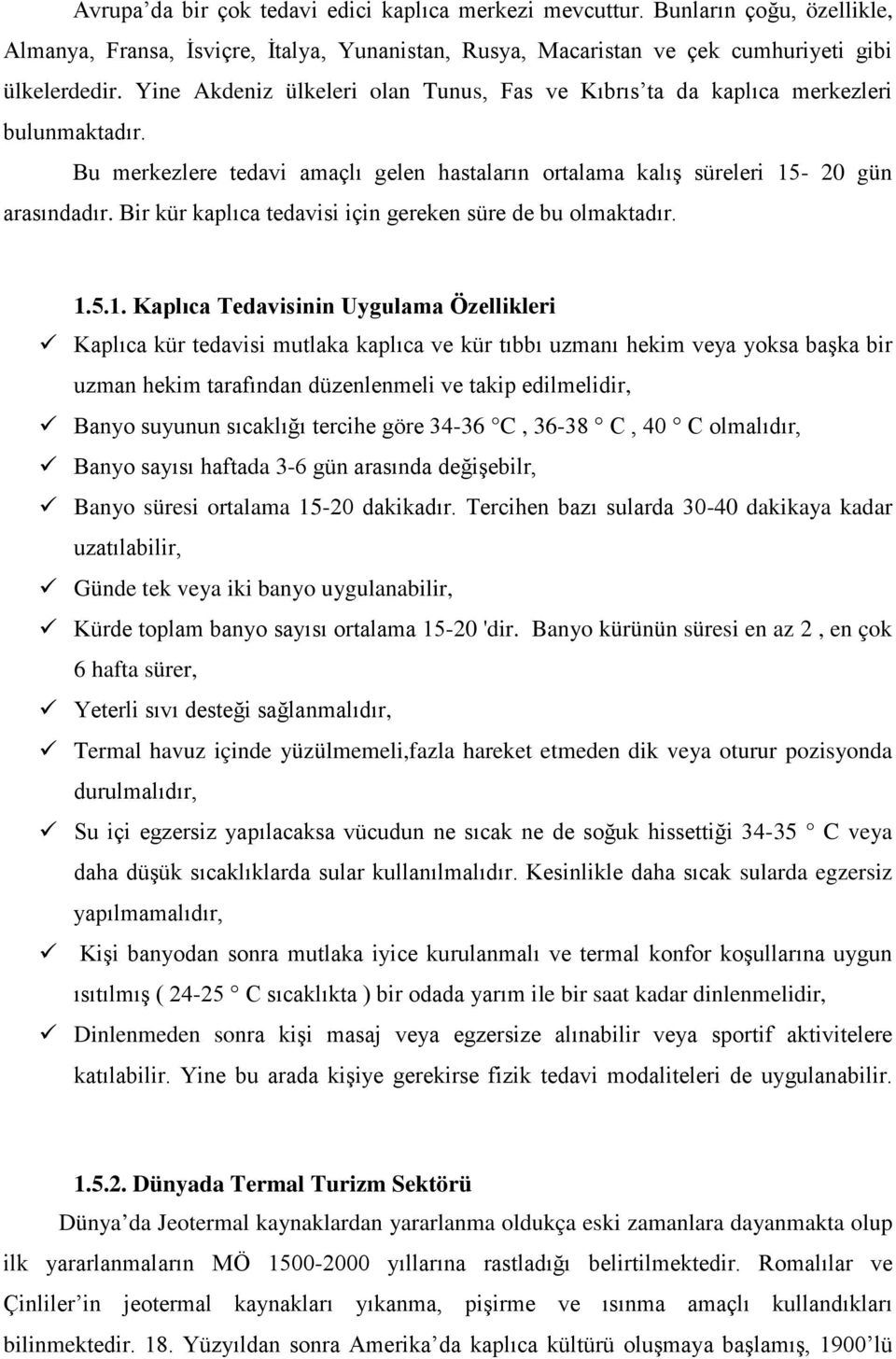 Bir kür kaplıca tedavisi için gereken süre de bu olmaktadır. 1.