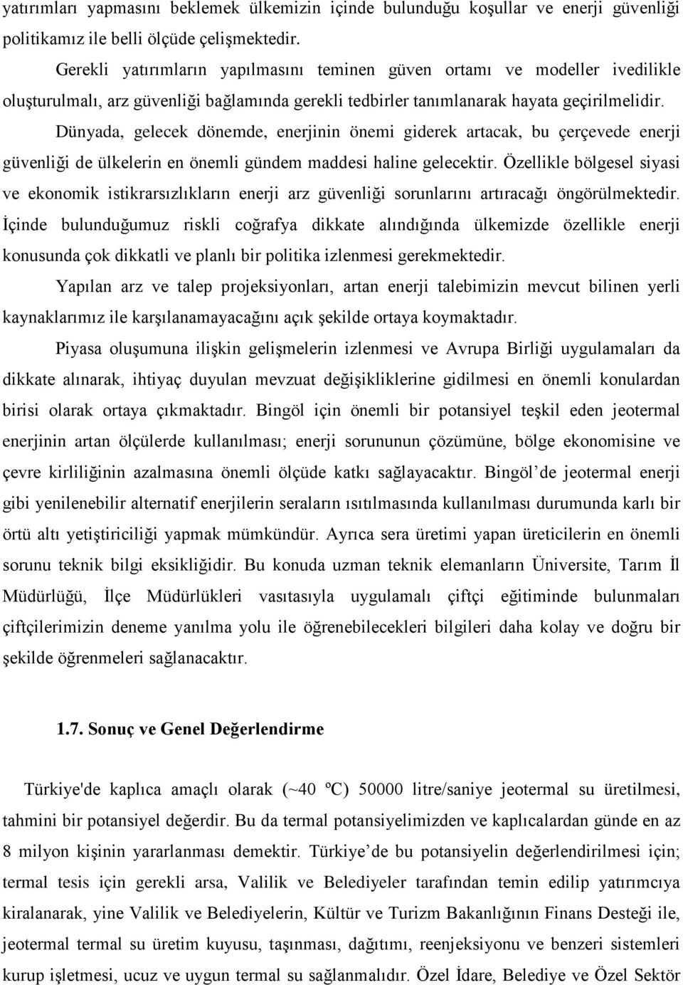 Dünyada, gelecek dönemde, enerjinin önemi giderek artacak, bu çerçevede enerji güvenliği de ülkelerin en önemli gündem maddesi haline gelecektir.