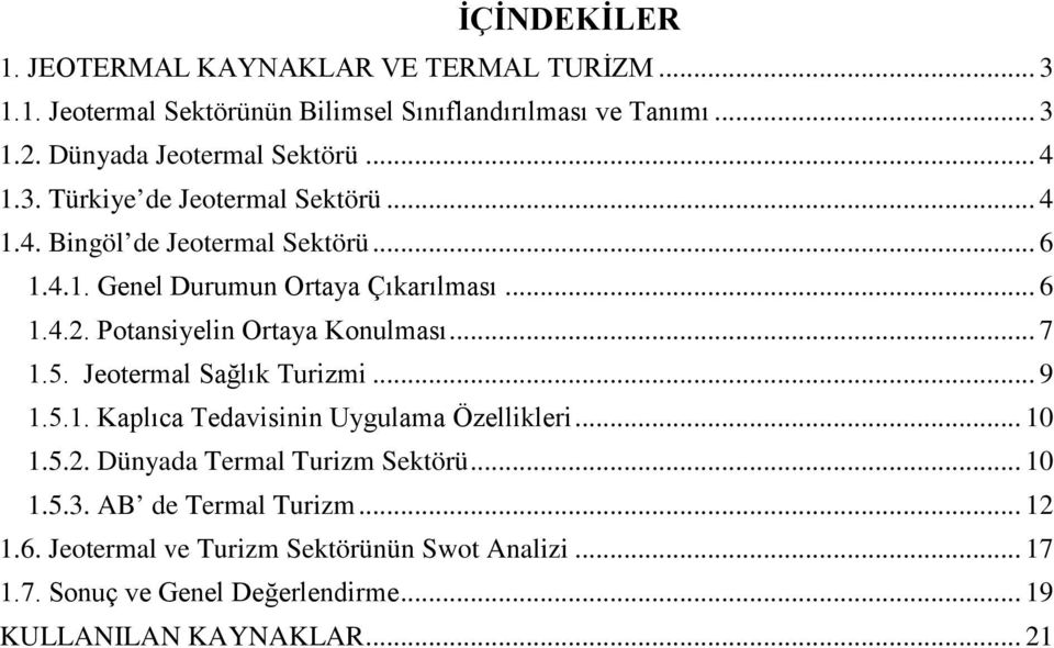 Potansiyelin Ortaya Konulması... 7 1.5. Jeotermal Sağlık Turizmi... 9 1.5.1. Kaplıca Tedavisinin Uygulama Özellikleri... 10 1.5.2.