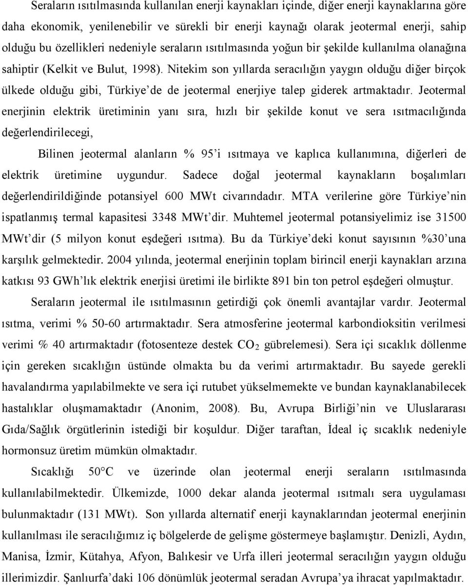 Nitekim son yıllarda seracılığın yaygın olduğu diğer birçok ülkede olduğu gibi, Türkiye de de jeotermal enerjiye talep giderek artmaktadır.