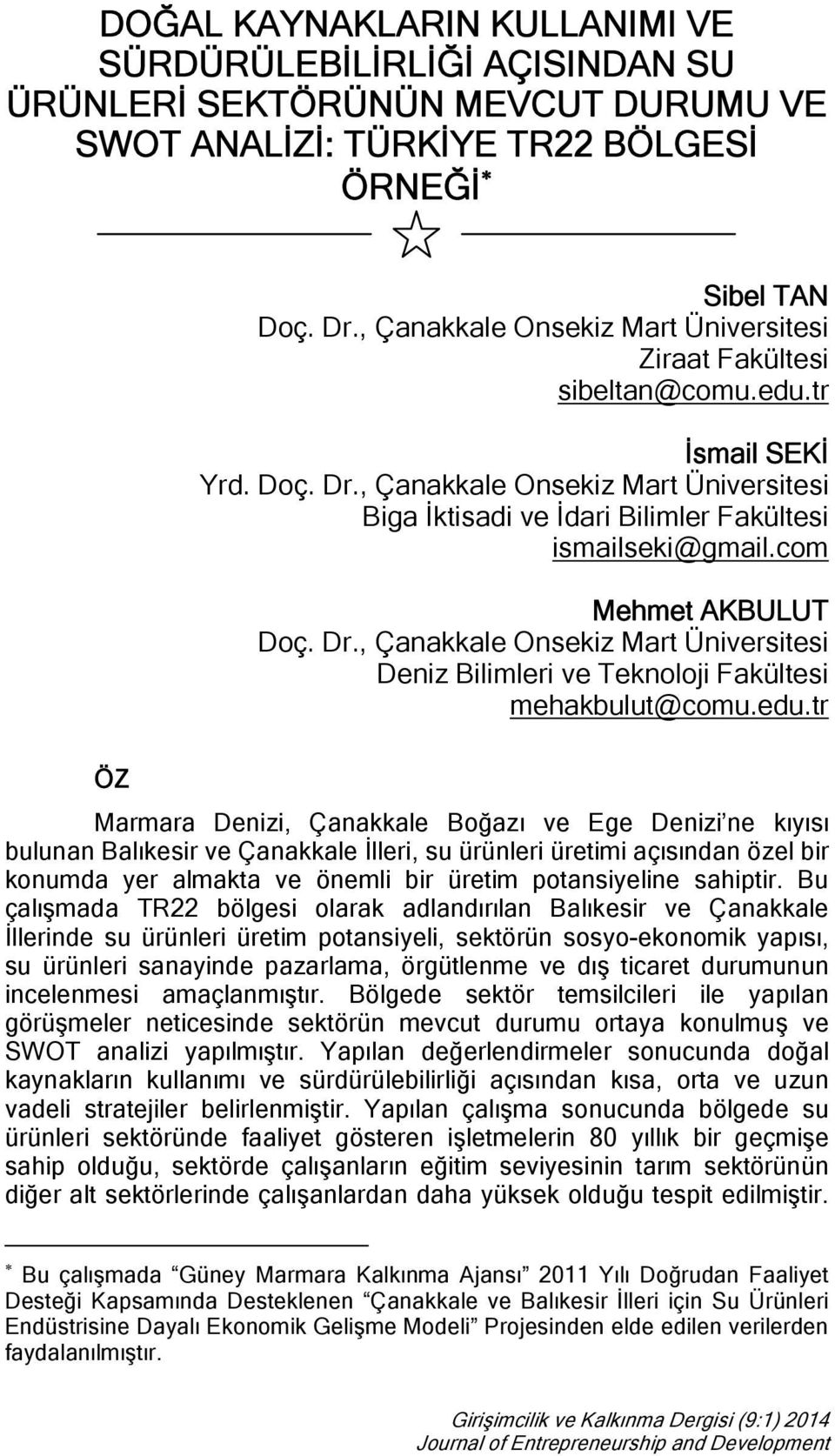 com Mehmet AKBULUT Doç. Dr., Çanakkale Onsekiz Mart Üniversitesi Deniz Bilimleri ve Teknoloji Fakültesi mehakbulut@comu.edu.