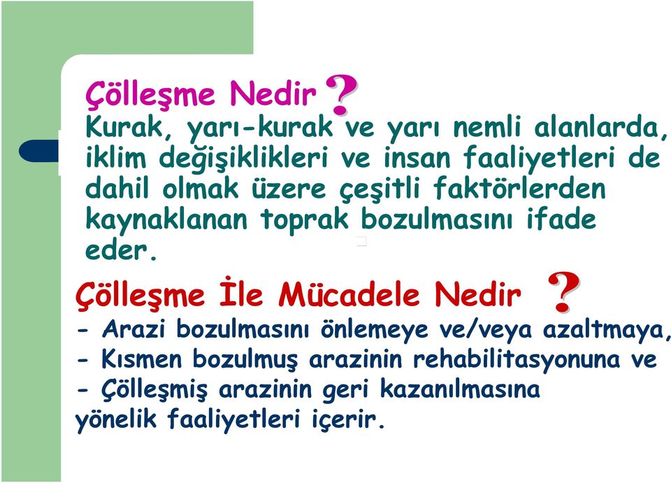 eder. Çölleşme İle Mücadele Nedir - Arazi bozulmasını önlemeye ve/veya azaltmaya, -Kısmen