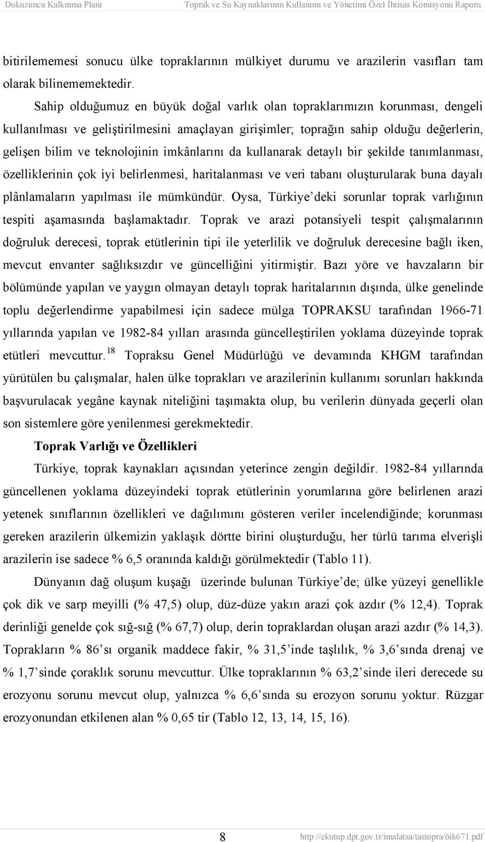 imkânlarını da kullanarak detaylı bir şekilde tanımlanması, özelliklerinin çok iyi belirlenmesi, haritalanması ve veri tabanı oluşturularak buna dayalı plânlamaların yapılması ile mümkündür.