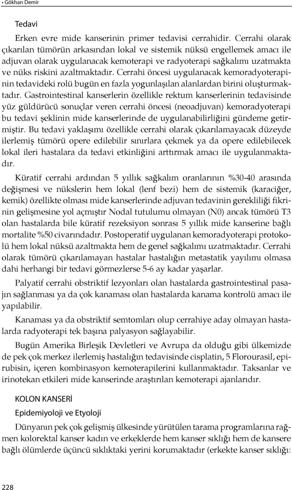 Cerrahi öncesi uygulanacak kemoradyoterapinin tedavideki rolü bugün en fazla yogunla şılan alanlardan birini oluşturmaktadır.