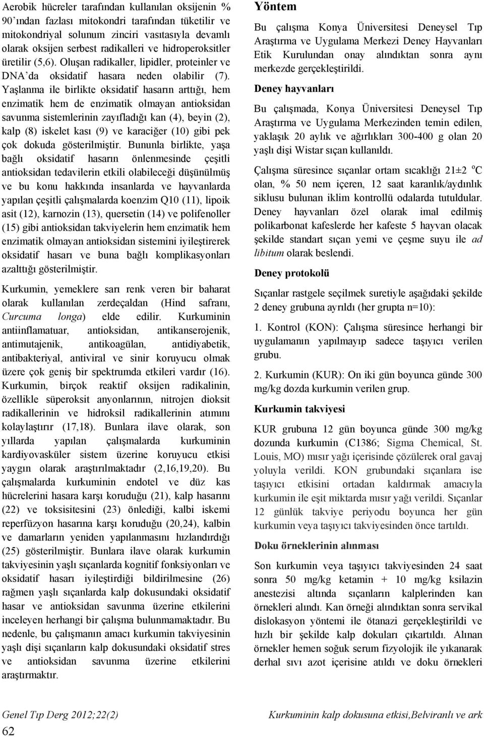 Yaşlanma ile birlikte oksidatif hasarın arttığı, hem enzimatik hem de enzimatik olmayan antioksidan savunma sistemlerinin zayıfladığı kan (4), beyin (2), kalp (8) iskelet kası (9) ve karaciğer (10)