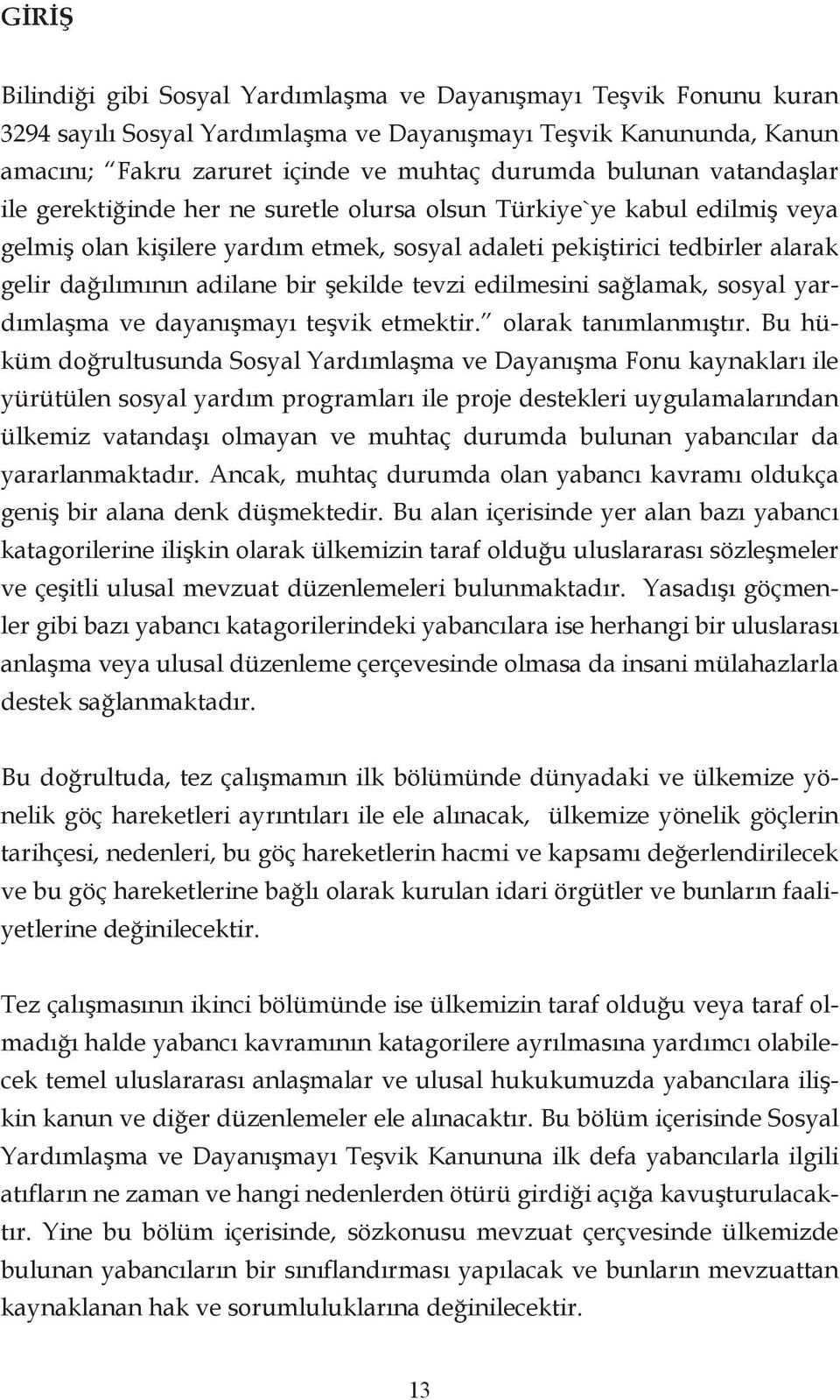 bir şekilde tevzi edilmesini sağlamak, sosyal yardımlaşma ve dayanışmayı teşvik etmektir. olarak tanımlanmıştır.