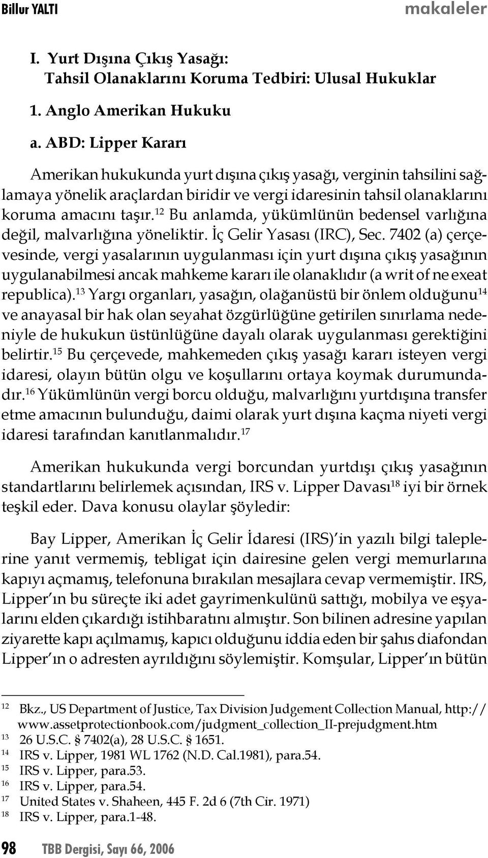 12 Bu anlamda, yükümlünün bedensel varlığına değil, malvarlığına yöneliktir. İç Gelir Yasası (IRC), Sec.