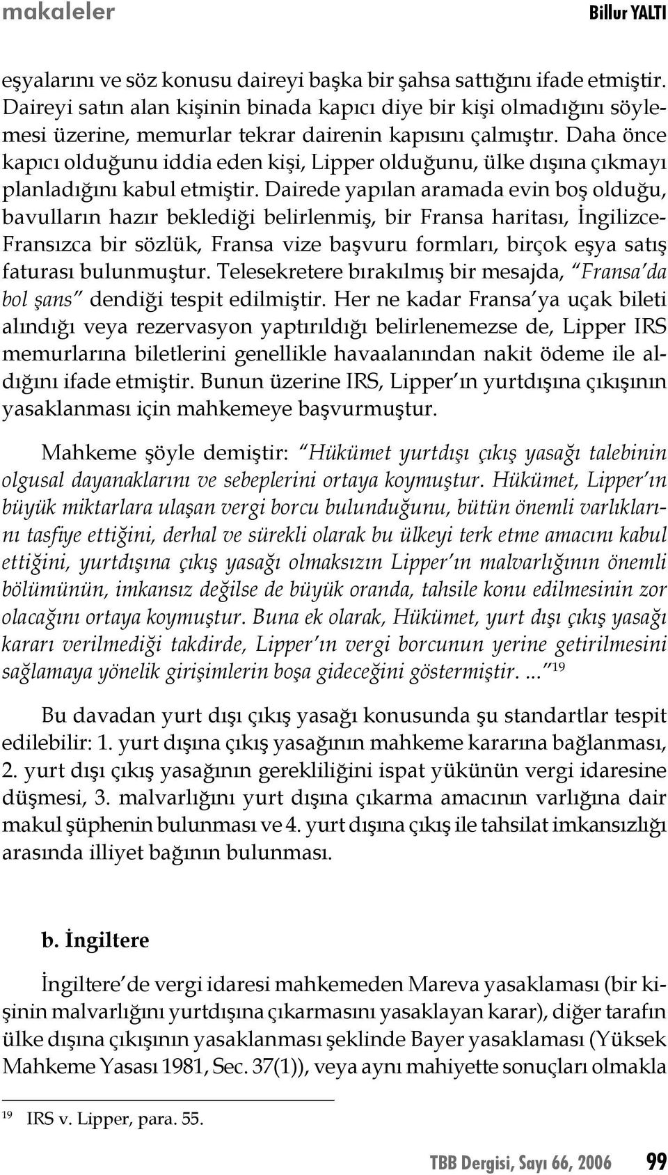 Daha önce kapıcı olduğunu iddia eden kişi, Lipper olduğunu, ülke dışına çıkmayı planladığını kabul etmiştir.