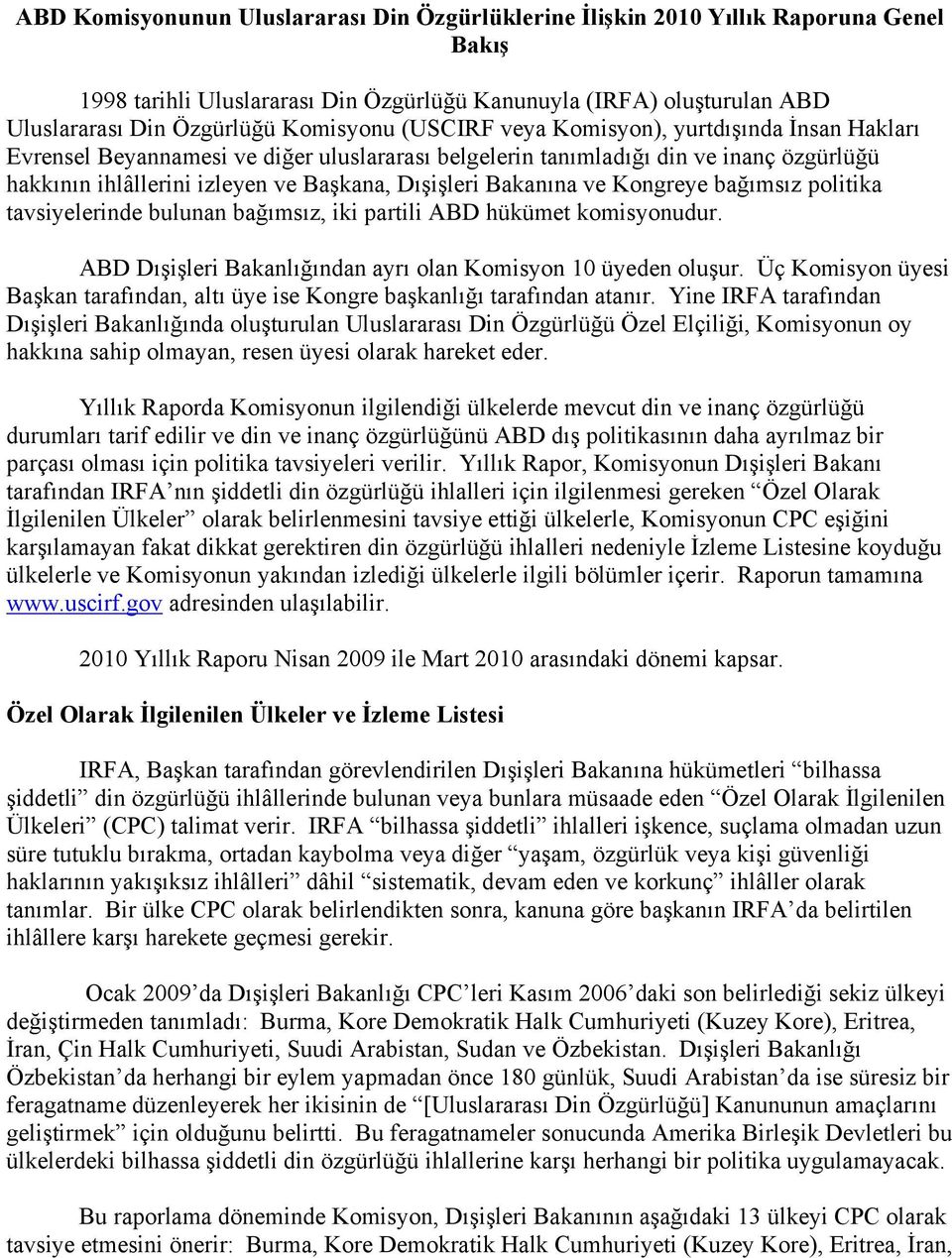 ve Kongreye bağımsız politika tavsiyelerinde bulunan bağımsız, iki partili ABD hükümet komisyonudur. ABD Dışişleri Bakanlığından ayrı olan Komisyon 10 üyeden oluşur.