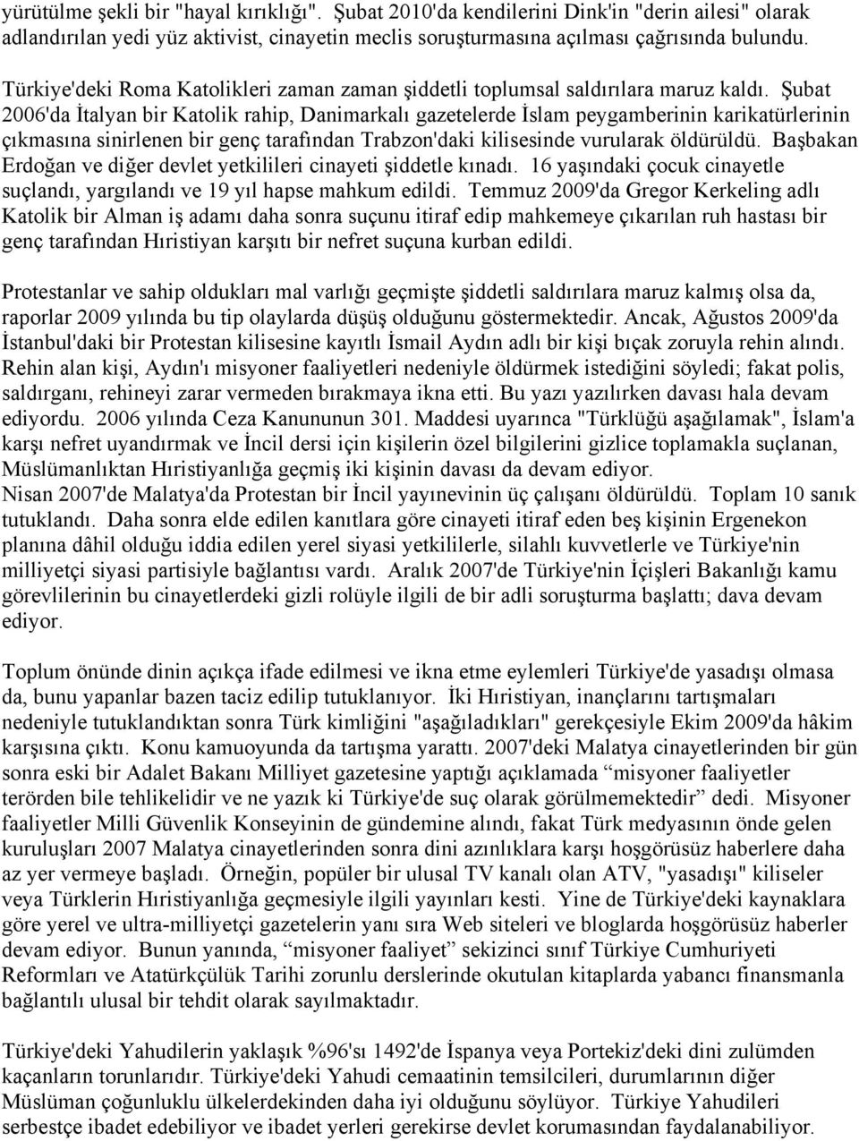 Şubat 2006'da İtalyan bir Katolik rahip, Danimarkalı gazetelerde İslam peygamberinin karikatürlerinin çıkmasına sinirlenen bir genç tarafından Trabzon'daki kilisesinde vurularak öldürüldü.