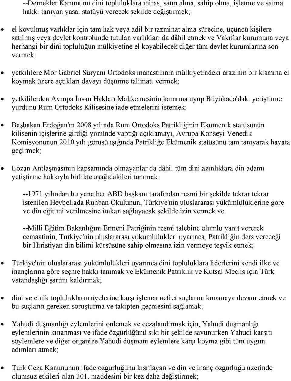 devlet kurumlarına son vermek; yetkililere Mor Gabriel Süryani Ortodoks manastırının mülkiyetindeki arazinin bir kısmına el koymak üzere açtıkları davayı düşürme talimatı vermek; yetkililerden Avrupa