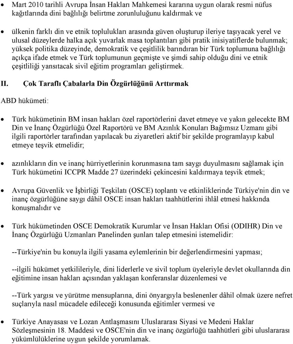 bir Türk toplumuna bağlılığı açıkça ifade etmek ve Türk toplumunun geçmişte ve şimdi sahip olduğu dini ve etnik çeşitliliği yansıtacak sivil eğitim programları geliştirmek. II.