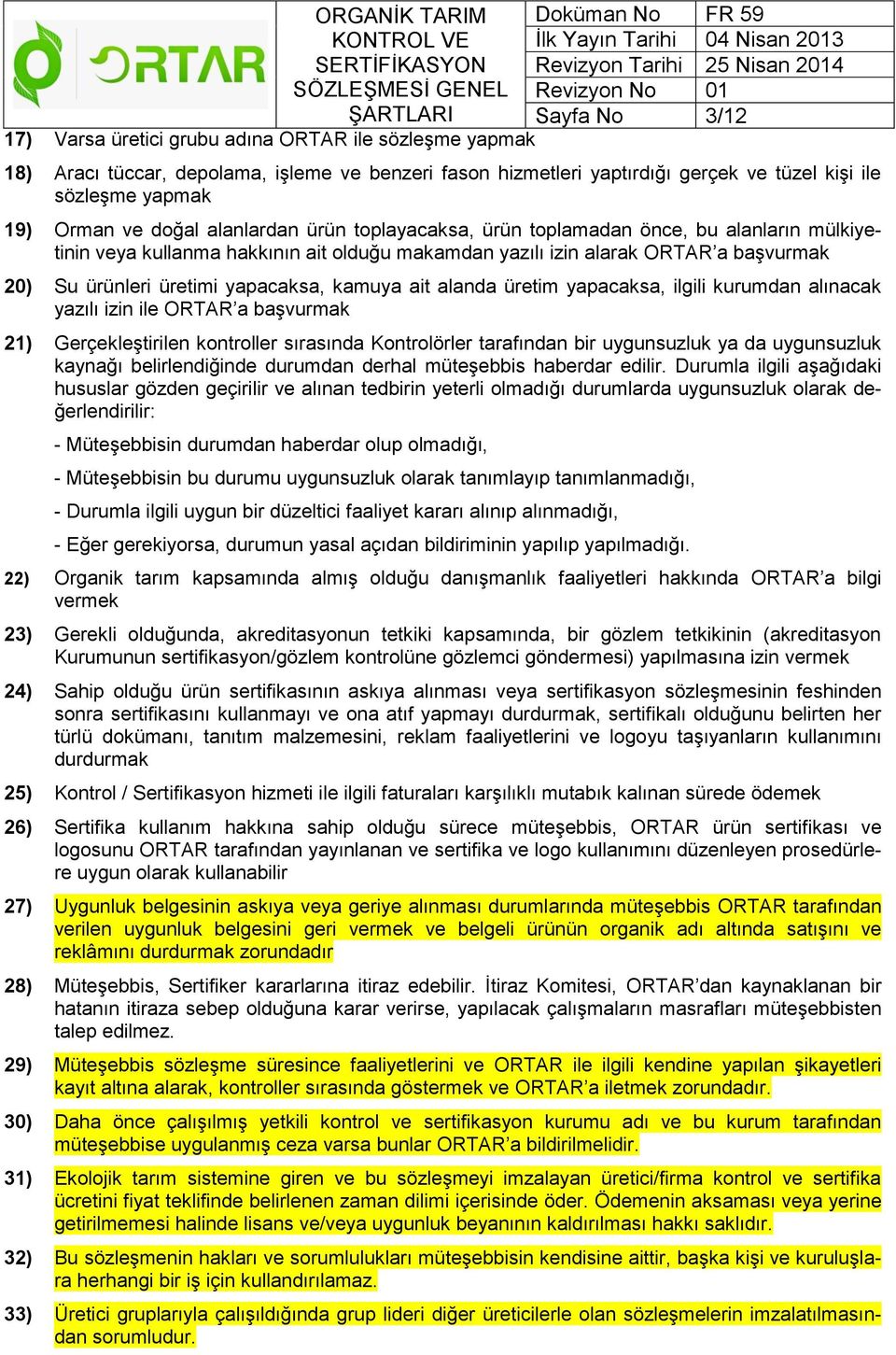 kamuya ait alanda üretim yapacaksa, ilgili kurumdan alınacak yazılı izin ile ORTAR a başvurmak 21) Gerçekleştirilen kontroller sırasında Kontrolörler tarafından bir uygunsuzluk ya da uygunsuzluk