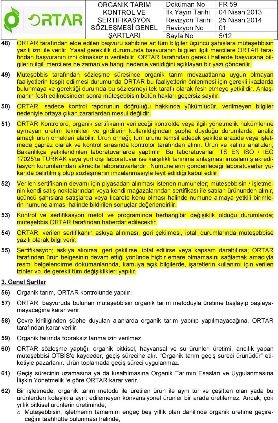 ORTAR tarafından gerekli hallerde başvurana bilgilerin ilgili mercilere ne zaman ve hangi nedenle verildiğini açıklayan bir yazı gönderilir.