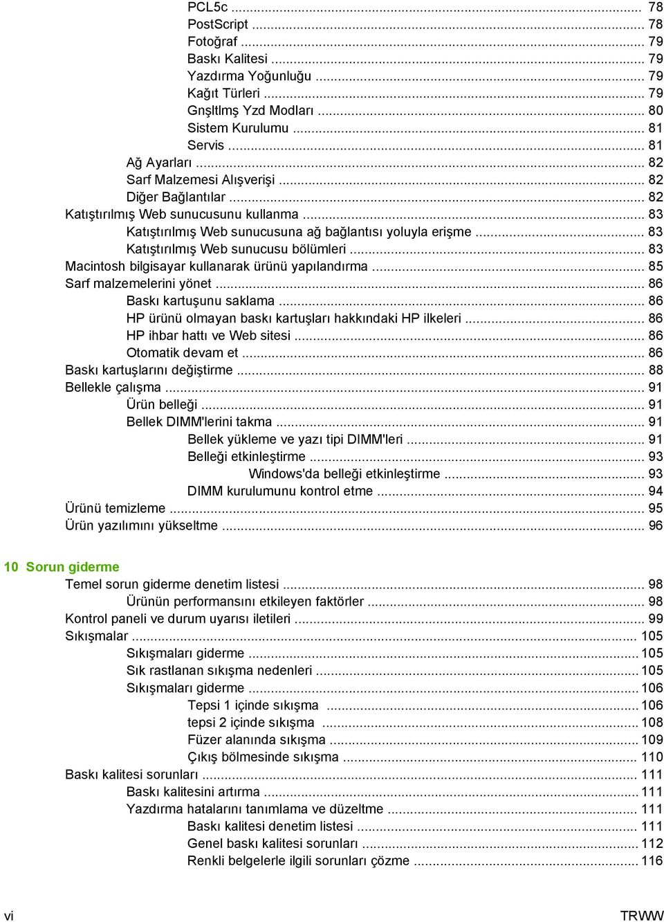 .. 83 Katıştırılmış Web sunucusu bölümleri... 83 Macintosh bilgisayar kullanarak ürünü yapılandırma... 85 Sarf malzemelerini yönet... 86 Baskı kartuşunu saklama.